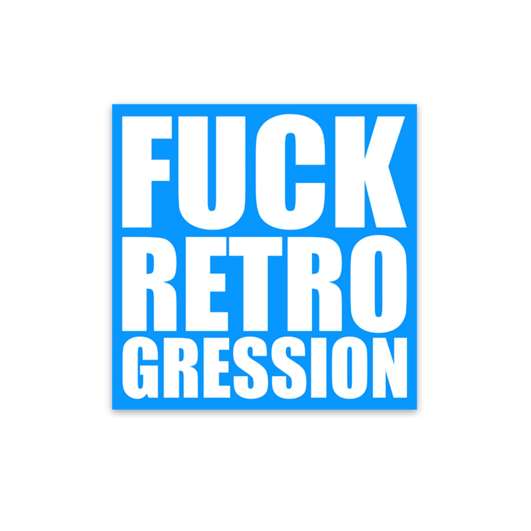 Fuck Retrogression sticker